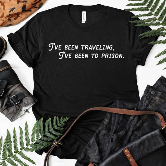 I've Been Traveling, I've Been To Prison | Countess Luann Quote | Unisex Short Sleeved Shirt | Multiple Color Options | Made To Order