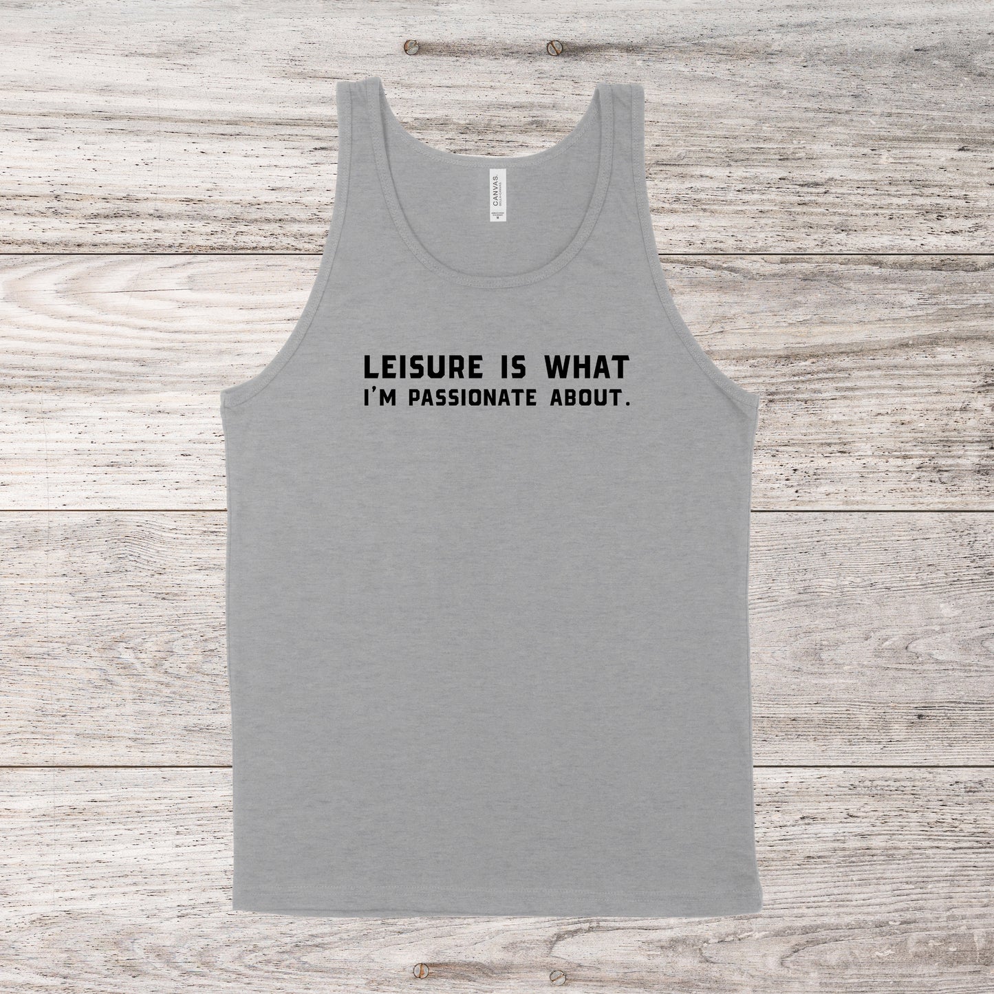 Leisure Is What I'm Passionate About  | Southern Charm Quote | Unisex Tank Top | Multiple Color Options | Made To Order