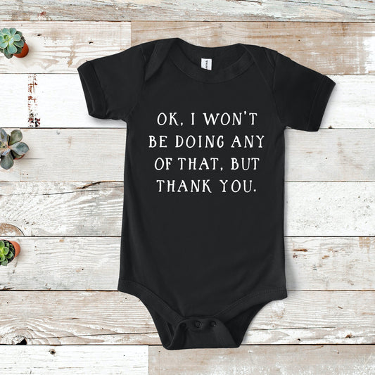 Ok, I Won't Be Doing any Of That, But Thank You | Schitt's Creek Baby One Piece