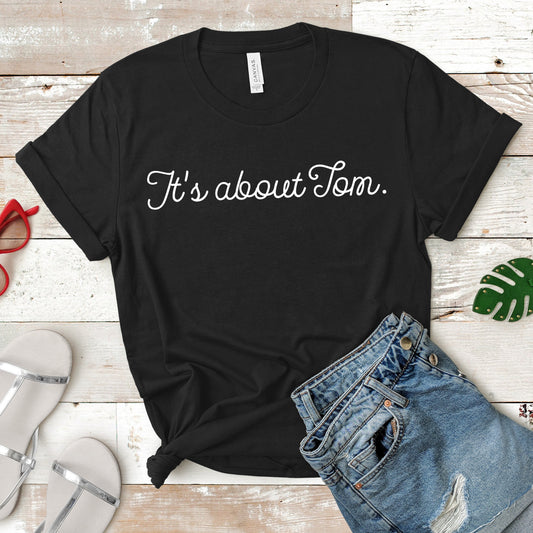 It's About Tom | RHONY Quote | Unisex Short Sleeved Shirt | Multiple Color Options | Made To Order