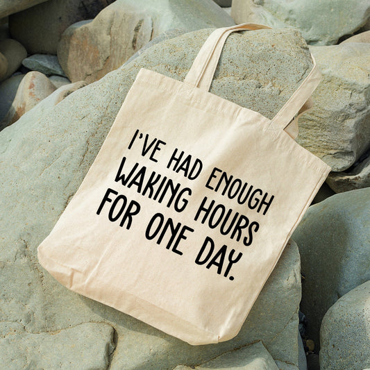 I've Had Enough Waking Hours For One Day | Schitt's Creek Tote