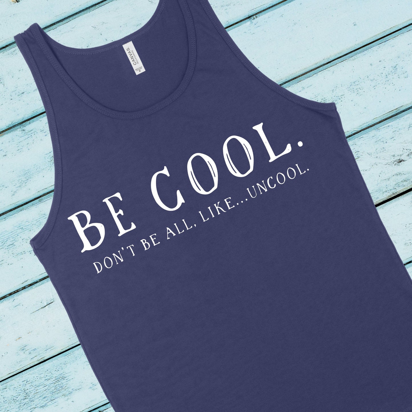 Be Cool.  Don't Be All, Like...Uncool  | RHONY Quote | Unisex Tank Top | Multivple Color Options | Made To Order