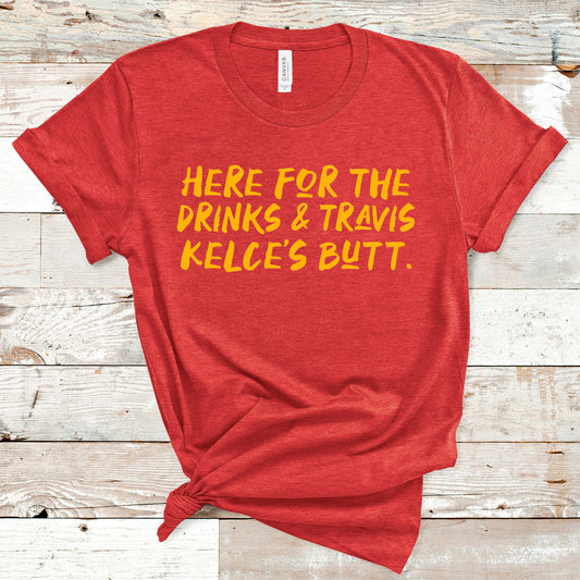 New Here For The Drinks And Travis Kelce's Butt Tee - Red